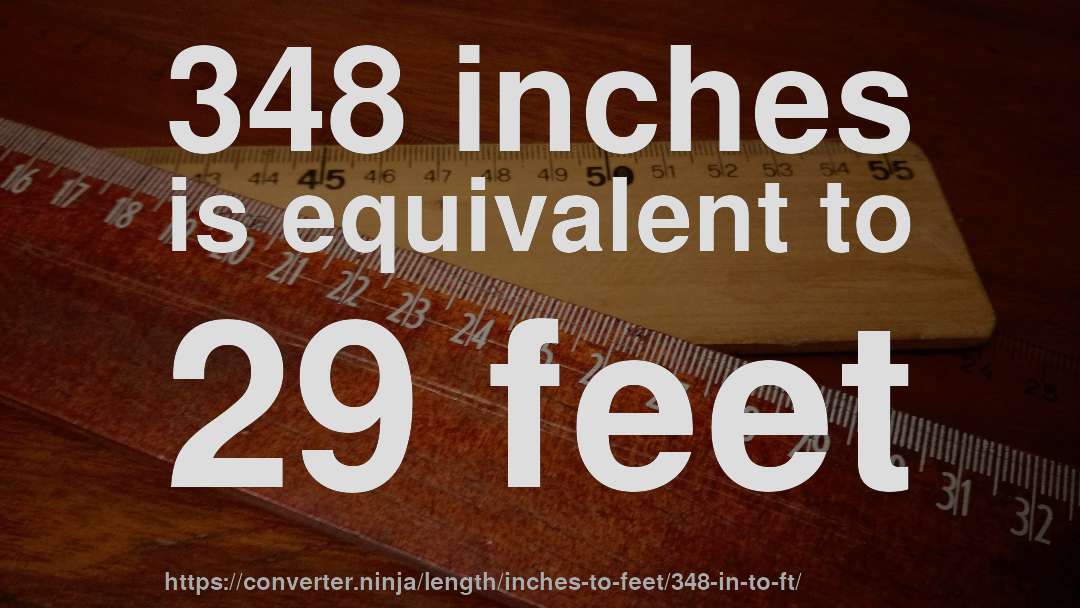 348 inches is equivalent to 29 feet