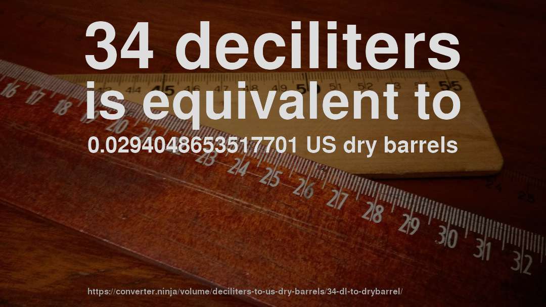 34 deciliters is equivalent to 0.0294048653517701 US dry barrels