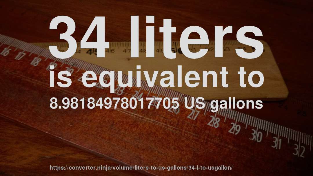 34 liters is equivalent to 8.98184978017705 US gallons