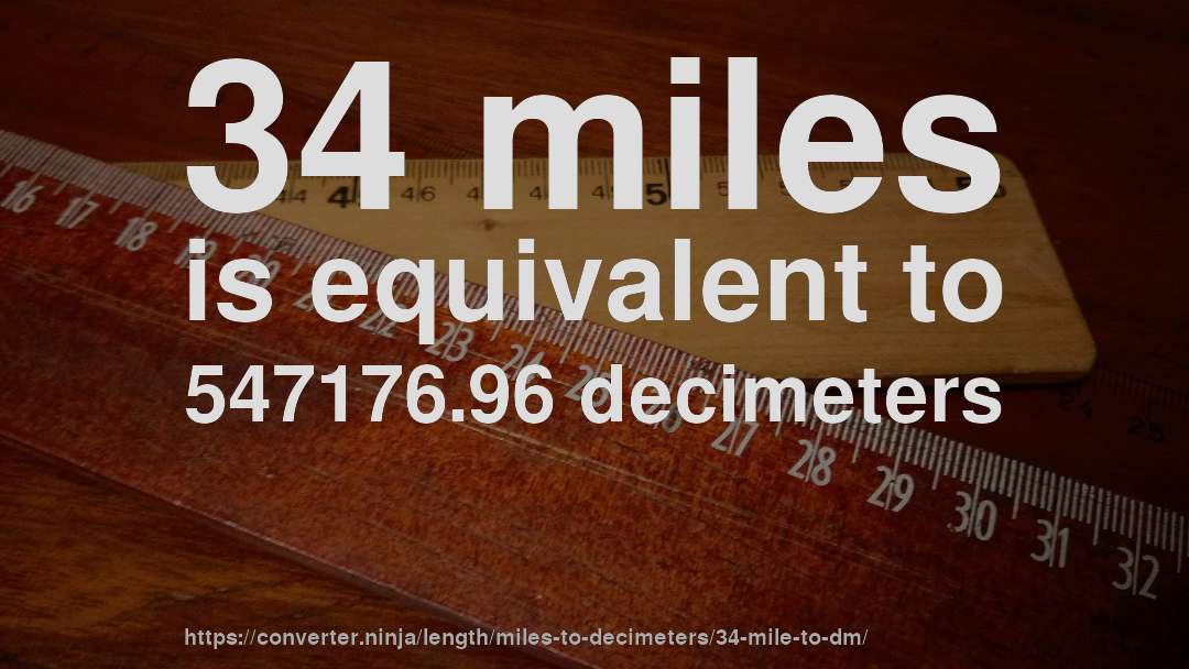 34 miles is equivalent to 547176.96 decimeters