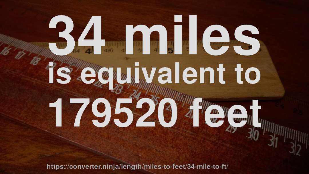 34 miles is equivalent to 179520 feet