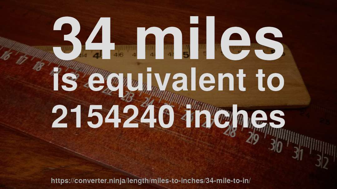34 miles is equivalent to 2154240 inches