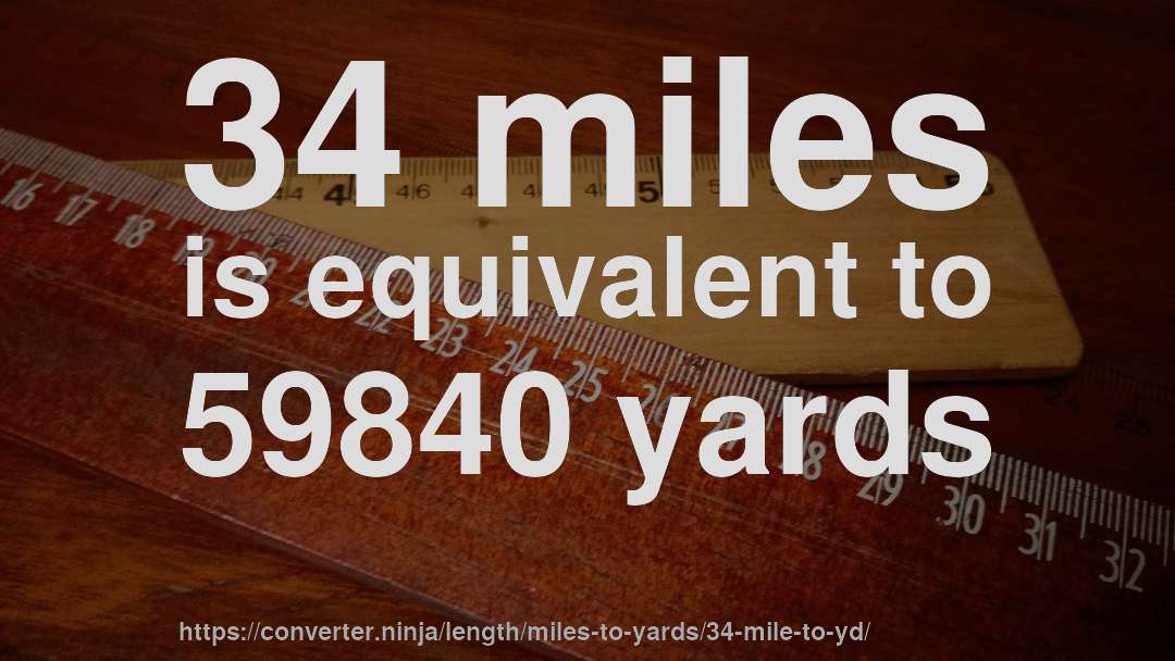 34 miles is equivalent to 59840 yards