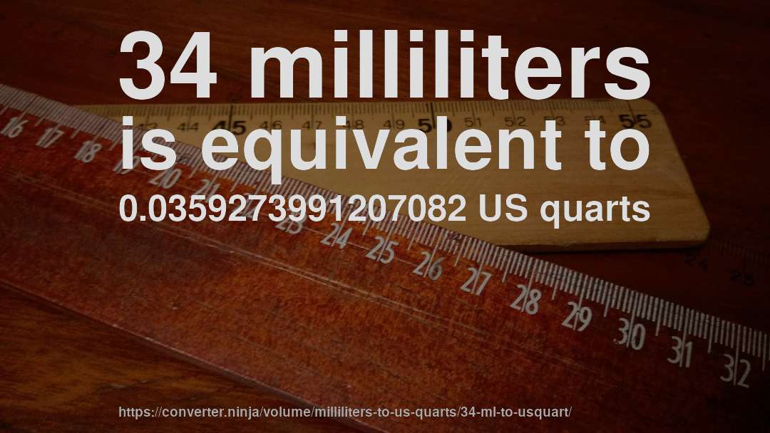 34 milliliters is equivalent to 0.0359273991207082 US quarts