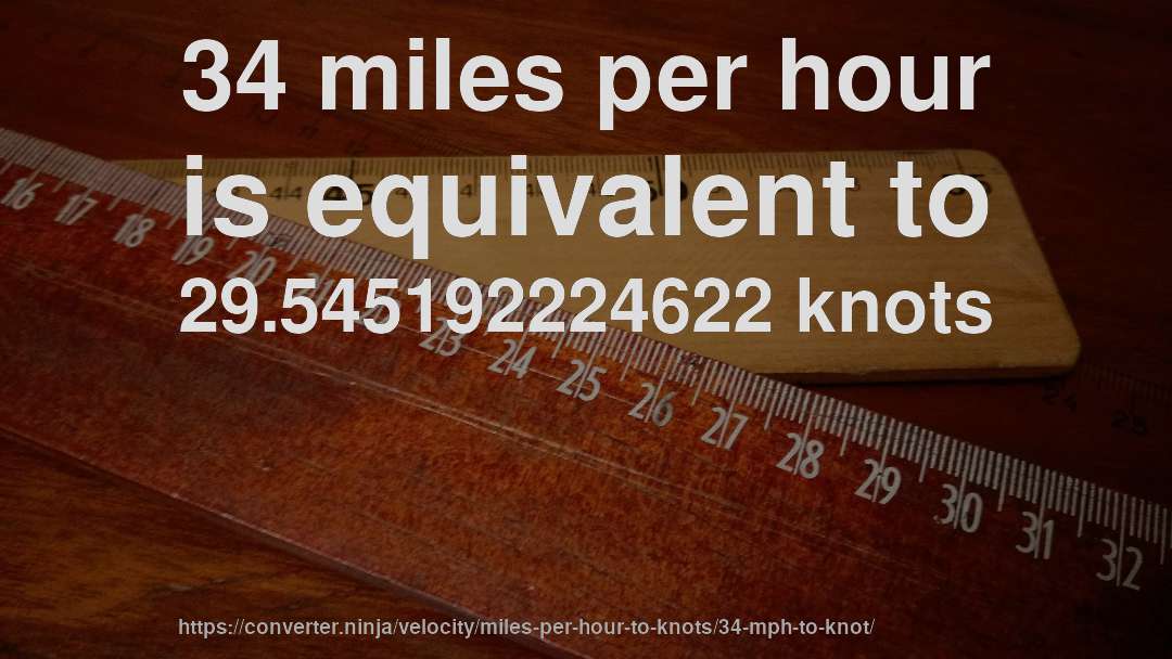 34 miles per hour is equivalent to 29.545192224622 knots