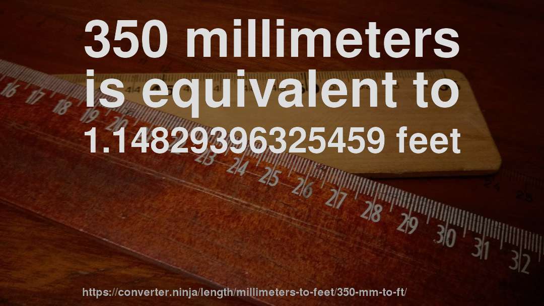 350 millimeters is equivalent to 1.14829396325459 feet