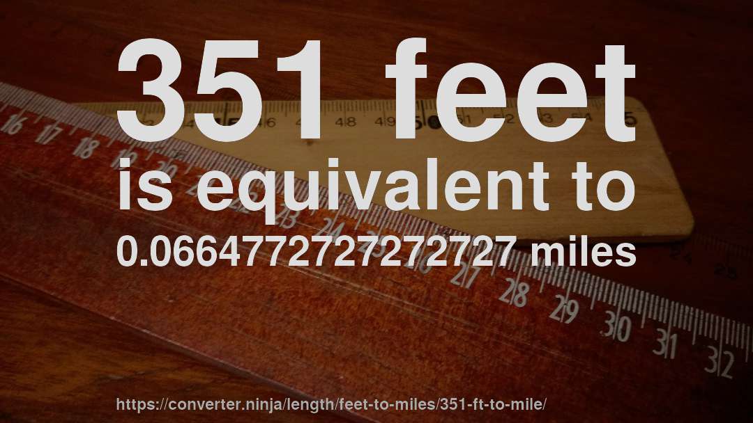 351 feet is equivalent to 0.0664772727272727 miles
