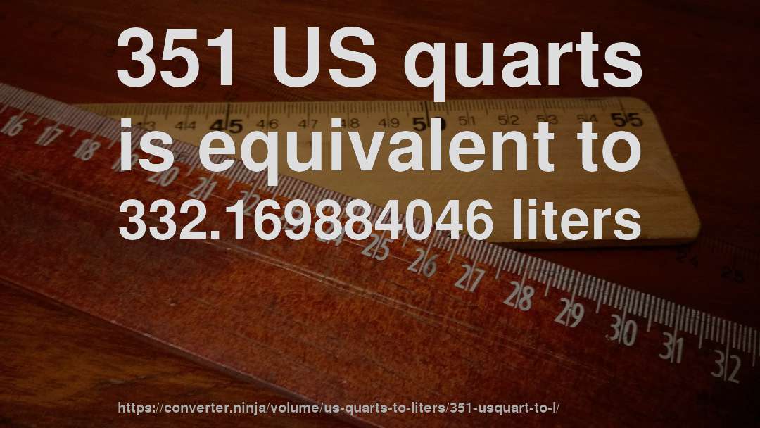 351 US quarts is equivalent to 332.169884046 liters