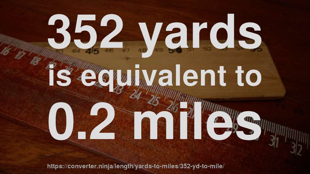 352 yards is equivalent to 0.2 miles