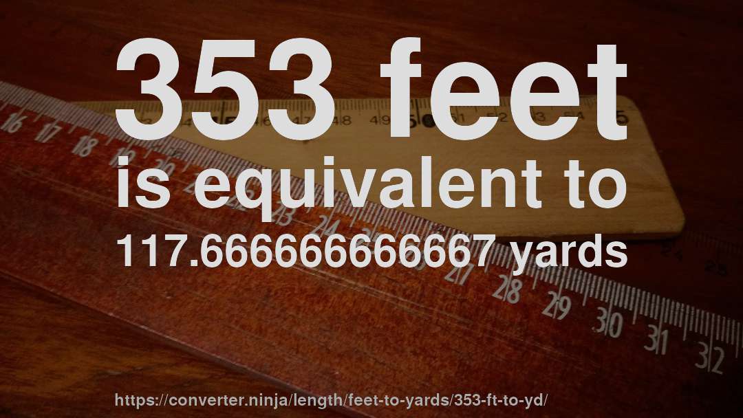 353 feet is equivalent to 117.666666666667 yards