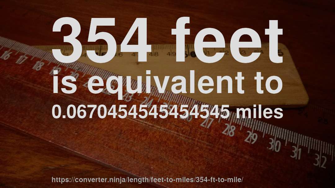 354 feet is equivalent to 0.0670454545454545 miles