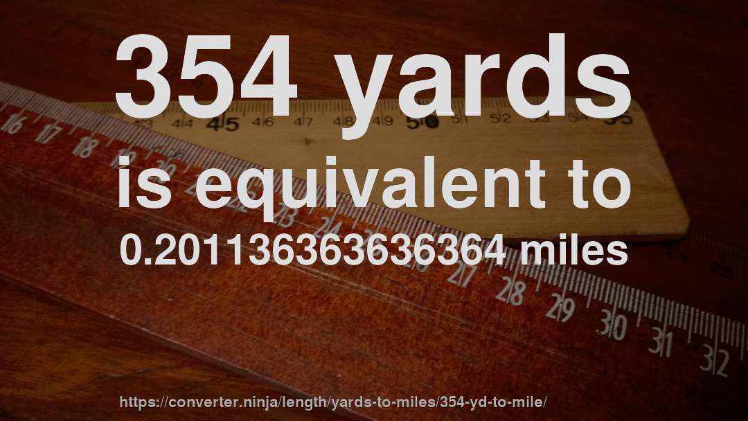 354 yards is equivalent to 0.201136363636364 miles