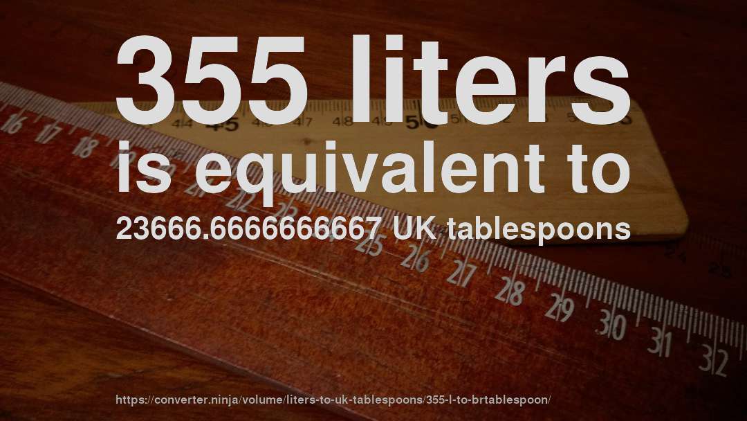 355 liters is equivalent to 23666.6666666667 UK tablespoons