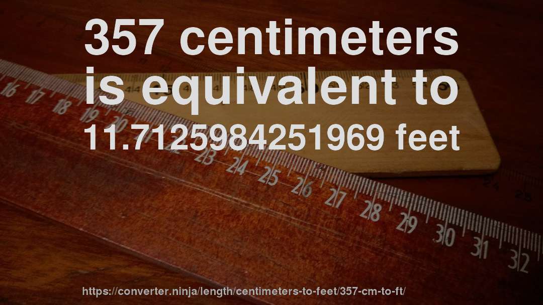 357 centimeters is equivalent to 11.7125984251969 feet