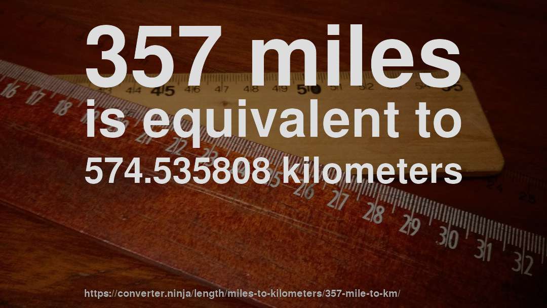 357 miles is equivalent to 574.535808 kilometers