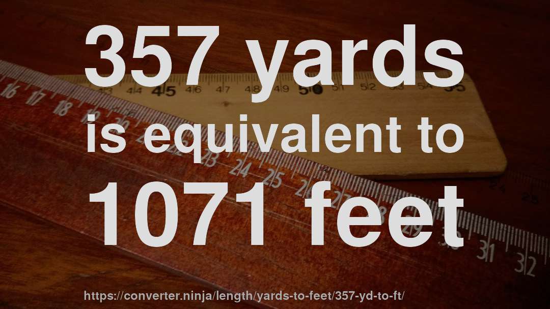 357 yards is equivalent to 1071 feet