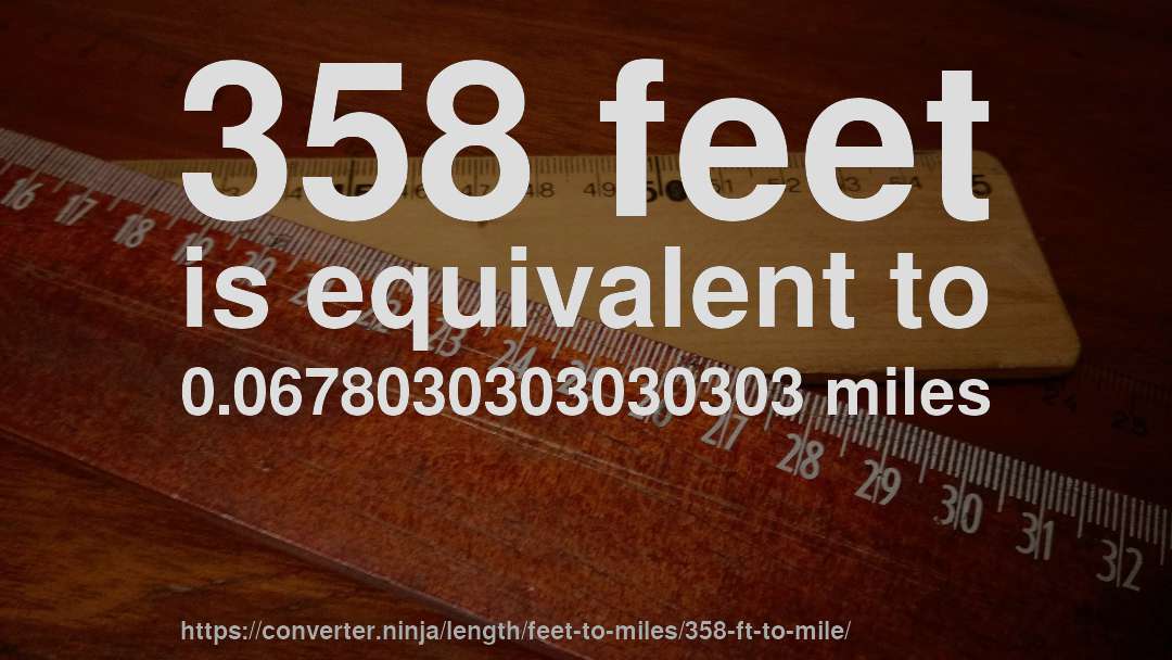 358 feet is equivalent to 0.0678030303030303 miles