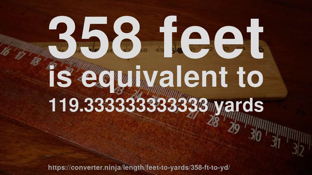 358 feet is equivalent to 119.333333333333 yards