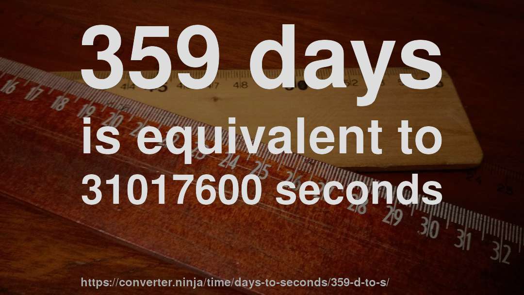 359 days is equivalent to 31017600 seconds