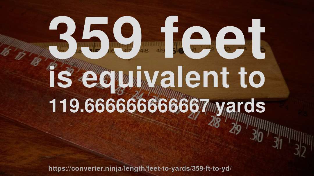 359 feet is equivalent to 119.666666666667 yards