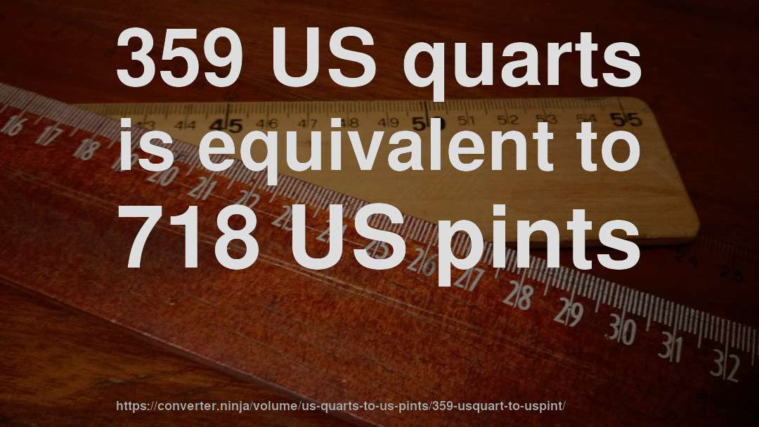 359 US quarts is equivalent to 718 US pints