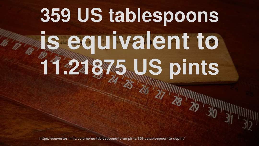 359 US tablespoons is equivalent to 11.21875 US pints