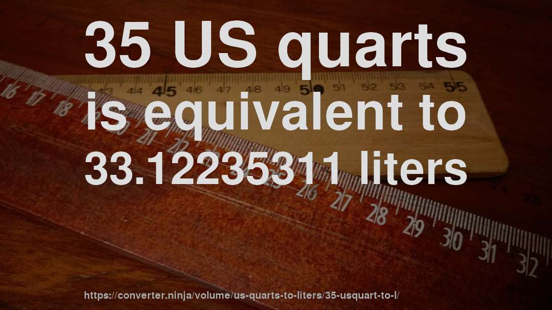 35 US quarts is equivalent to 33.12235311 liters