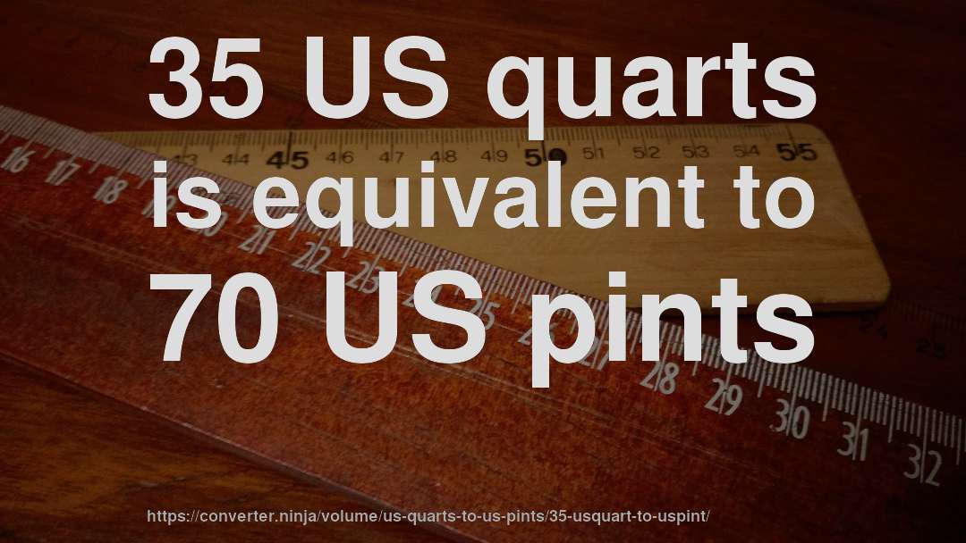 35 US quarts is equivalent to 70 US pints