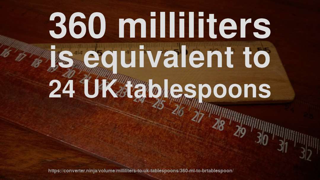 360 milliliters is equivalent to 24 UK tablespoons