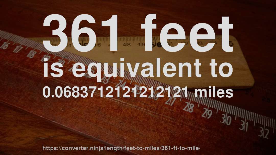 361 feet is equivalent to 0.0683712121212121 miles