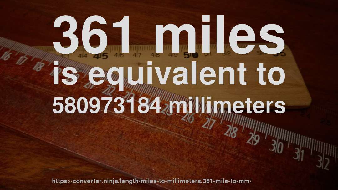 361 miles is equivalent to 580973184 millimeters