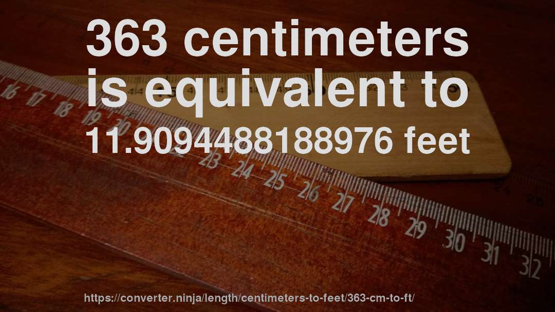 363 centimeters is equivalent to 11.9094488188976 feet