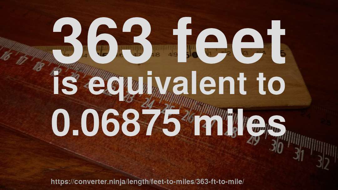 363 feet is equivalent to 0.06875 miles