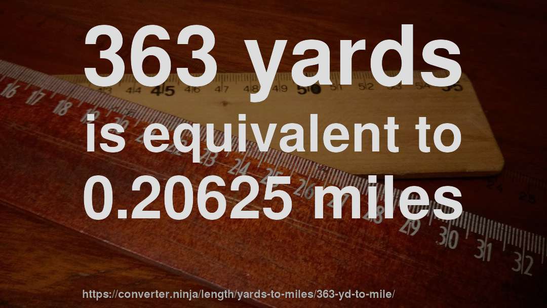 363 yards is equivalent to 0.20625 miles