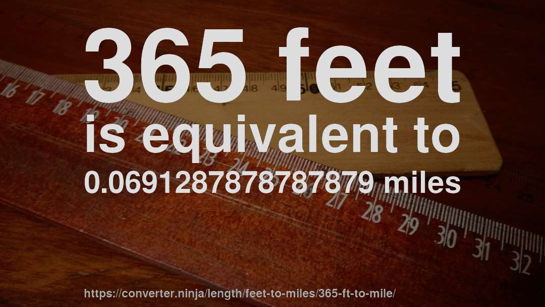 365 feet is equivalent to 0.0691287878787879 miles