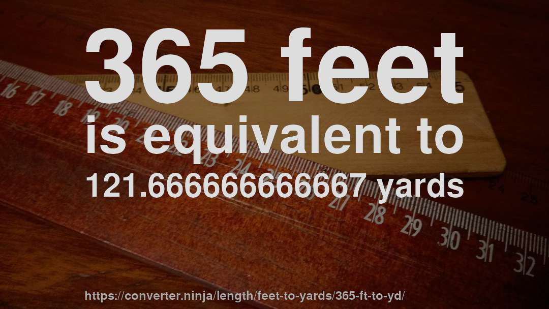 365 feet is equivalent to 121.666666666667 yards
