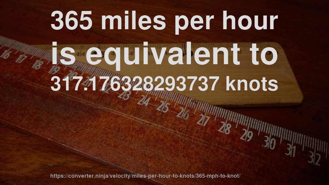 365 miles per hour is equivalent to 317.176328293737 knots
