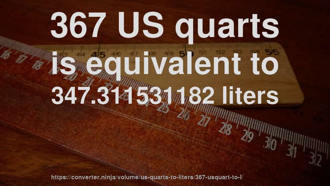 367 US quarts is equivalent to 347.311531182 liters