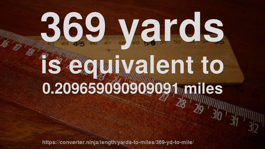 369 yards is equivalent to 0.209659090909091 miles
