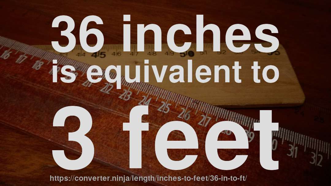 36 inches is equivalent to 3 feet