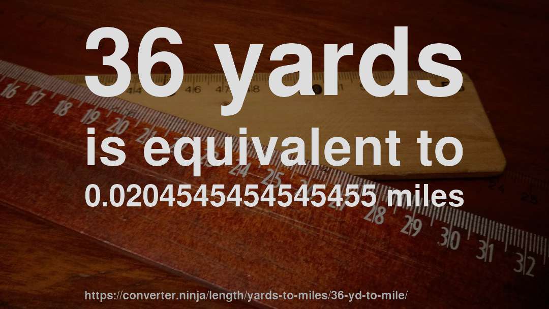 36 yards is equivalent to 0.0204545454545455 miles