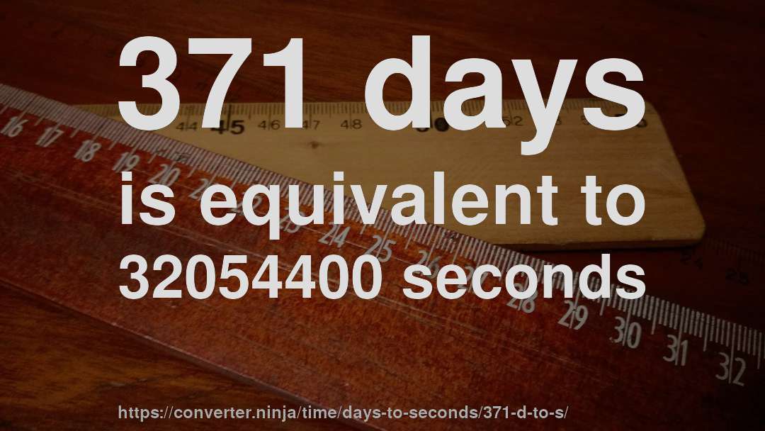 371 days is equivalent to 32054400 seconds
