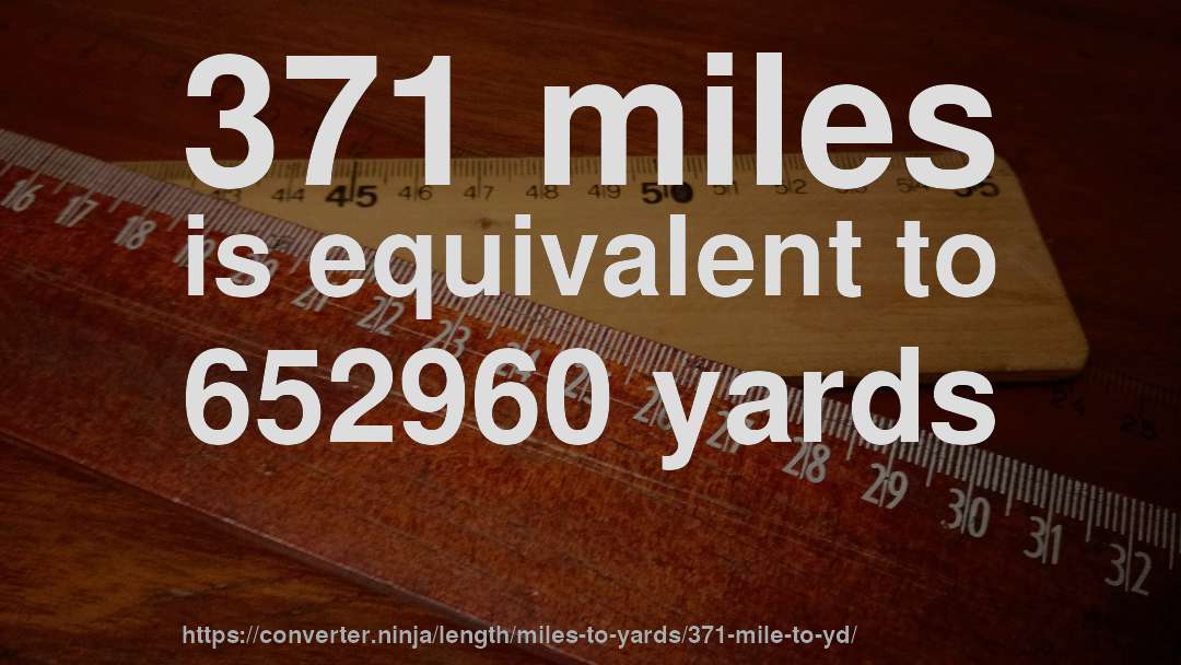 371 miles is equivalent to 652960 yards