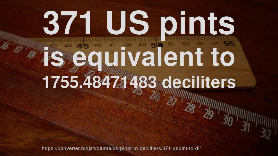 371 US pints is equivalent to 1755.48471483 deciliters