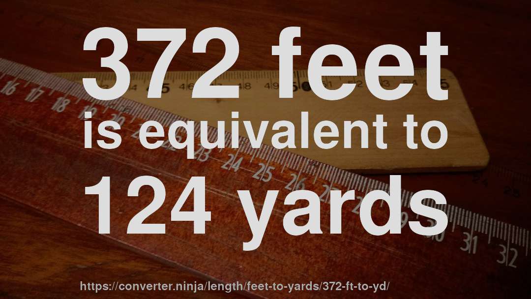 372 feet is equivalent to 124 yards