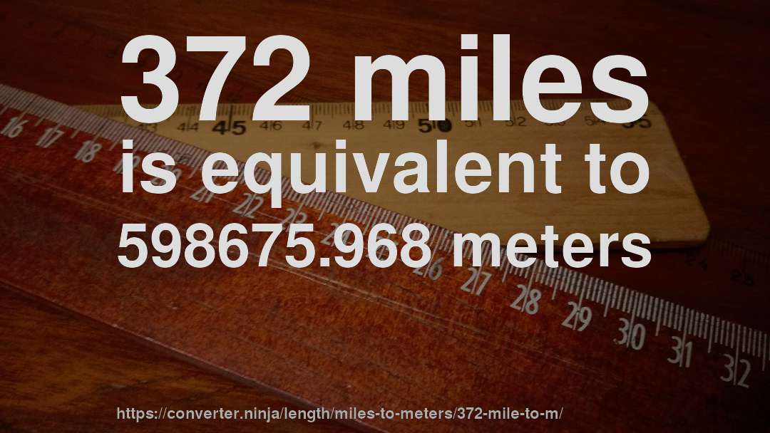 372 miles is equivalent to 598675.968 meters