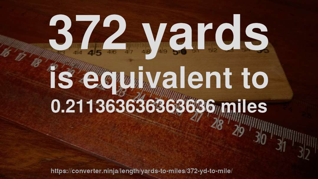 372 yards is equivalent to 0.211363636363636 miles