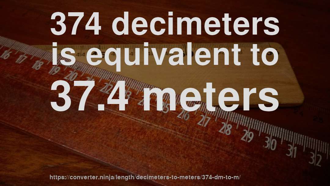 374 decimeters is equivalent to 37.4 meters