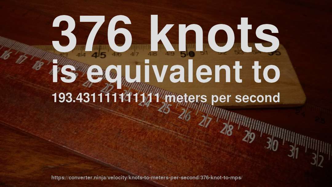 376 knots is equivalent to 193.431111111111 meters per second