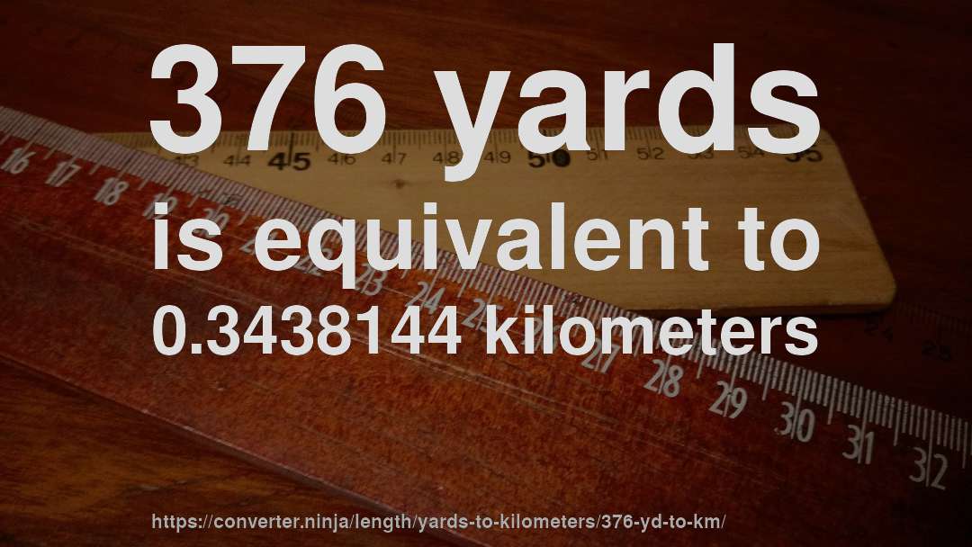 376 yards is equivalent to 0.3438144 kilometers